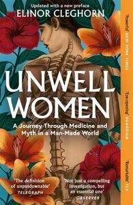 Unwell Women: A Journey Through Medicine and Myth in a Man-Made World by Elinor Cleghorn
