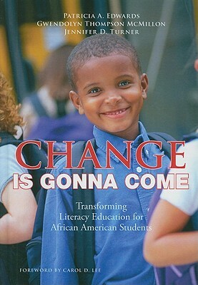 Change Is Gonna Come: Transforming Literacy Education for African American Students by Patricia A. Edwards, Gwendolyn Thompson McMillon, Jennifer D. Turner