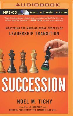 Succession: Mastering the Make-Or-Break Process of Leadership Transition by Noel M. Tichy