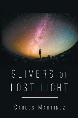 Sliver of Lost Light by Carlos Martinez