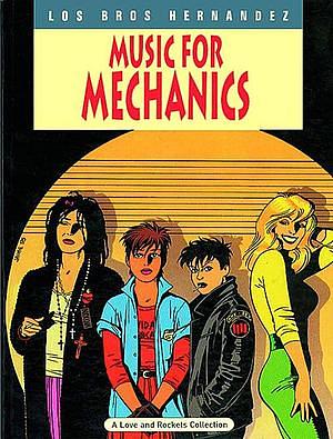 Love and Rockets, Vol. 1: Music for Mechanics by Gilbert Hernández