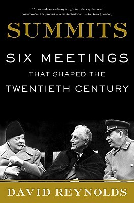 Summits: Six Meetings That Shaped the Twentieth Century by David Reynolds