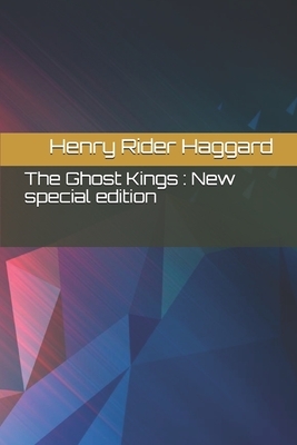 The Ghost Kings: New special edition by H. Rider Haggard