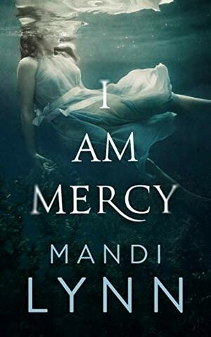 I am Mercy: Young Adult Historical Fantasy by Mandi Lynn