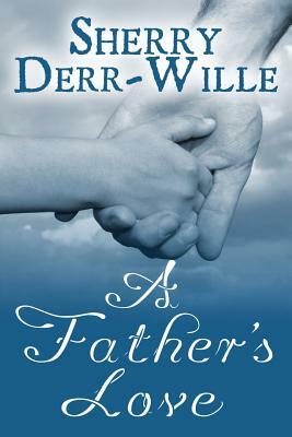 A Father's Love by Sherry Derr Wille