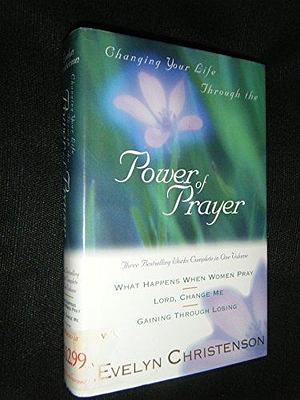 Changing Your Life Through the Power of Prayer by Evelyn Christenson
