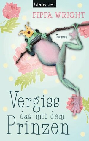 Vergiss das mit dem Prinzen: Roman (German Edition) by Pippa Wright