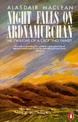 Night Falls on Ardnamurchan: The Twilight of a Crofting Family by Alasdair Maclean