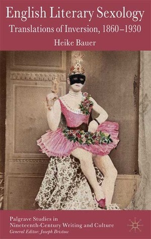 English Literary Sexology: Translations of Inversion, 1860-1930 by Heike Bauer