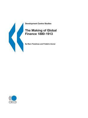 The Making of Global Finance 1880-1913 by Frédéric Zumer, Marc Flandreau