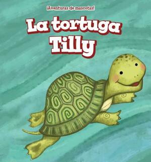 La Tortuga Tilly (Tilly the Turtle) by Jackie Heckt