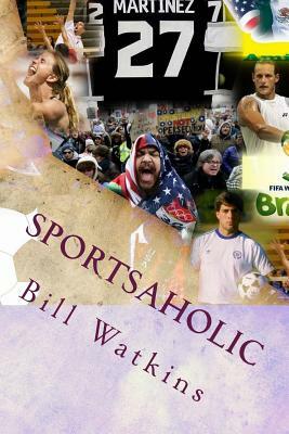 Sportsaholic by Bill Watkins