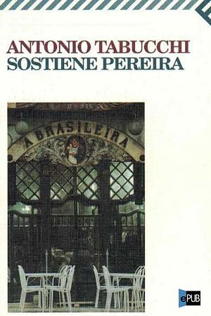 Sostiene Pereira by Antonio Tabucchi