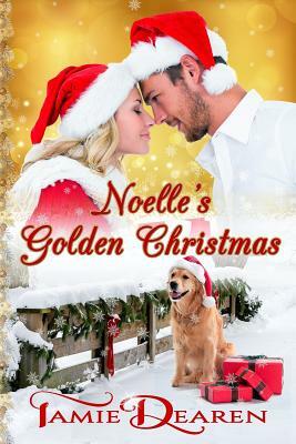 Noelle's Golden Christmas by Tamie Dearen