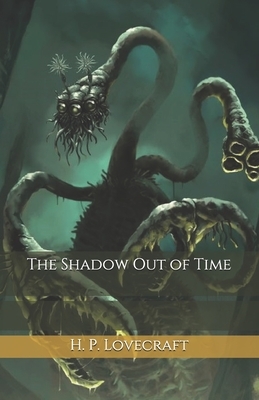 The Shadow Out of Time by H.P. Lovecraft