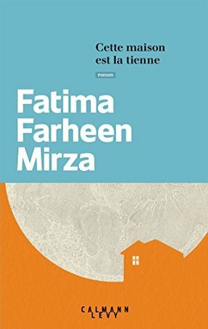 Cette maison est la tienne by Fatima Farheen Mirza