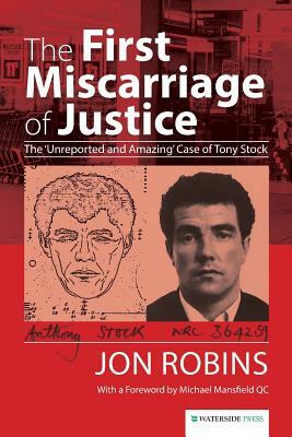 The First Miscarriage of Justice: The 'Unreported and Amazing' Case of Tony Stock by Jon Robins