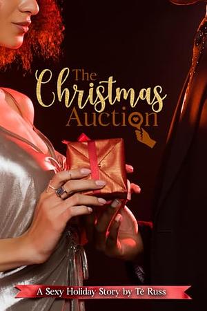 The Christmas Auction: A Sexy Holiday Story by Té Russ