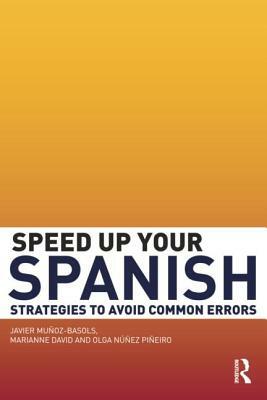 Speed Up Your Spanish: Strategies to Avoid Common Errors by Javier Muñoz-Basols, Marianne David, Olga Núñez Piñeiro