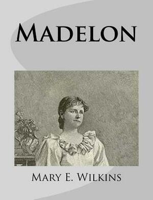 Madelon by Mary E. Wilkins
