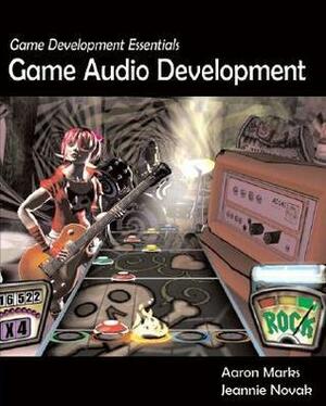 Game Development Essentials: Game Audio Development With DVD by Aaron Marks, Jeannie Novak