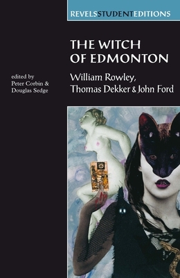 The Witch of Edmonton: by William Rowley, Thomas Dekker and John Ford by 