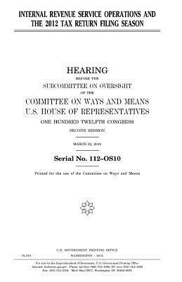 Internal Revenue Service Operations and the 2012 Tax Return Filing Season by United States Congress, Committee On Ways and Means, United States House of Representatives