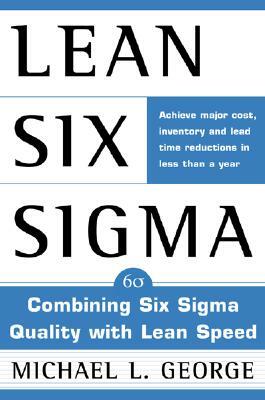 Lean Six SIGMA: Combining Six SIGMA Quality with Lean Production Speed by Michael L. George