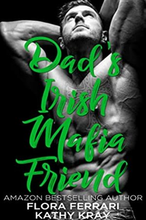 Dad's Irish Mafia Friend by Kathy Kray, Flora Ferrari