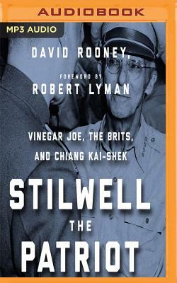 Stilwell the Patriot: Vinegar Joe, the Brits, and Chiang Kai-Shek by David Rooney