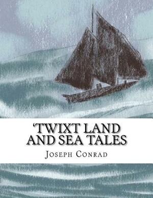 'Twixt Land and Sea Tales: Large Print by Joseph Conrad