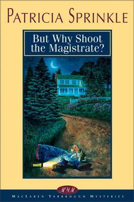 But Why Shoot the Magistrate? by Patricia Sprinkle