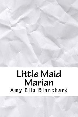 Little Maid Marian by Amy Ella Blanchard