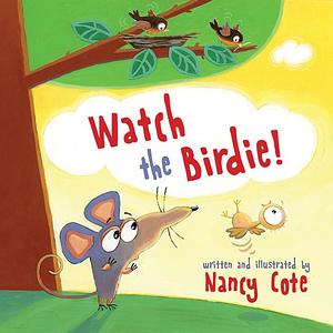 Watch the Birdie! by Nancy Cote