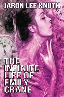 The Infinite Life of Emily Crane by Jaron Lee Knuth