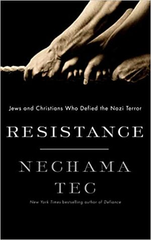 Resistance: Jews and Christians Who Defied the Nazi Terror by Nechama Tec
