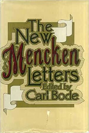 The New Mencken Letters by Carl Bode, H.L. Mencken