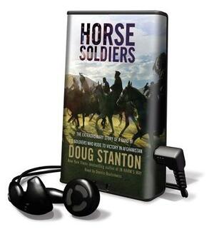 Horse Soldiers: The Extraordinary Story of a Band of US Soldiers Who Rode to Victory in Afghanistan by Doug Stanton