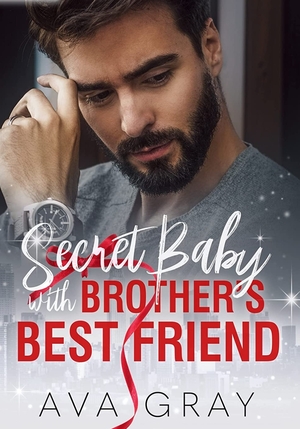 Secret Baby with Brother's Best Friend by Ava Gray