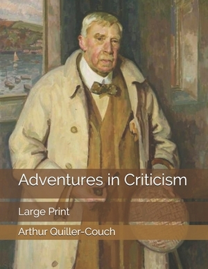 Adventures in Criticism: Large Print by Arthur Quiller-Couch