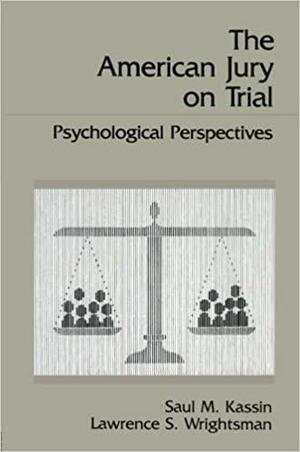 The American Jury on Trial: Psychological Perspectives by Saul M. Kassin, Lawrence S. Wrightsman