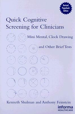 Quick Cognitive Screening for Clinicians: Clock-Drawing and Other Brief Tests by Anthony Feinstein, Kenneth I. Shulman