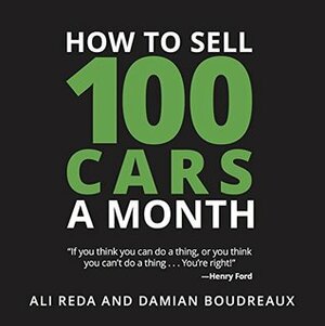 How to Sell 100 Cars a Month by Damian Boudreaux, Ali Reda