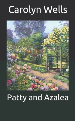 Patty and Azalea by Carolyn Wells