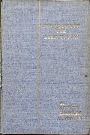 The Abbey of Bliss: A Translation of Bankim Chandra Chatterjee's Anandamath by Bankim Chandra Chattopadhyay, Nares Chandra Sen Gupta