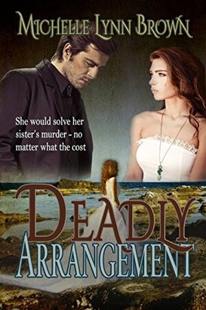 Deadly Arrangement by Michelle Lynn Brown