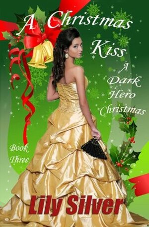 A Christmas Kiss (A Dark Hero Christmas) by Lily Silver