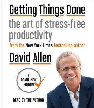 Getting Things Done: The Art of Stress-Free Productivity by David Allen