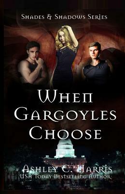 When Gargoyles Choose by Ashley C. Harris