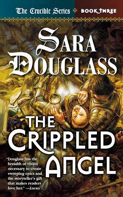 The Crippled Angel: Book Three of 'the Crucible' by Sara Douglass